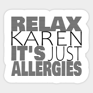 RELAX KAREN IT'S JUST ALLERGIES - RKIJA_dl3 Sticker